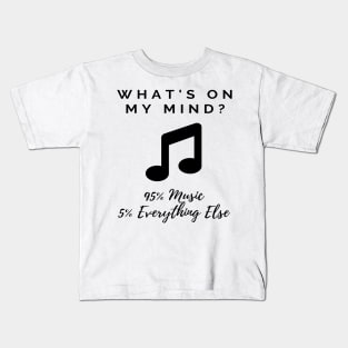 Funny Music Quote - What's on My Mind? 95% Music 5% Everything Else Kids T-Shirt